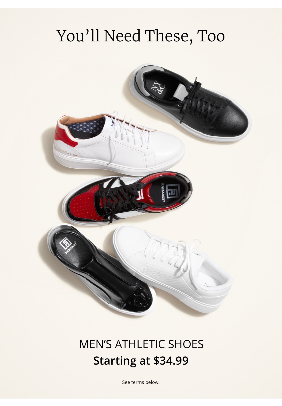 You ll Need These, Too|Men s Athletic Shoes Starting at \\$34.99. See terms below.