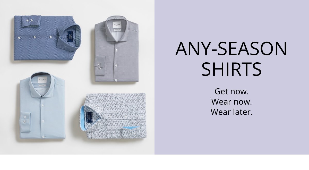 Any-Season Shirts|Get now. Wear now. Wear later.