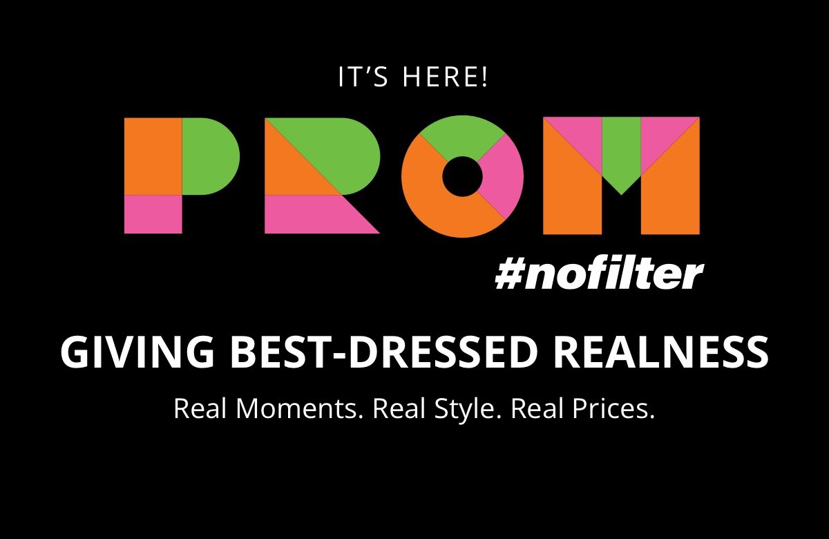 IT S HERE|Prom| #nofilter|Giving Best-Dressed Realness|Real Moments. Real Style. Real Prices.