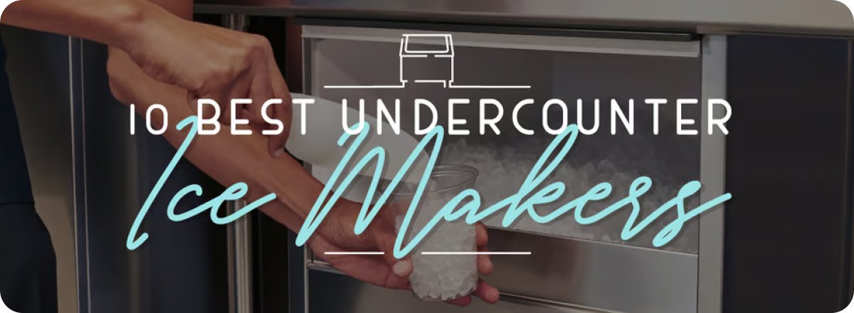 10 Best Undercounter Ice Makers