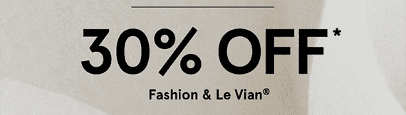 30% Off* Fashion & Le Vian