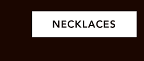 Click here to shop Necklaces!