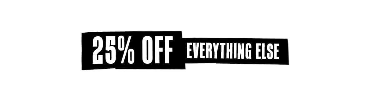 25% Off Everything Else