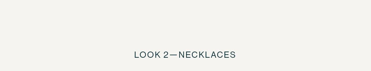 Look 2—Necklaces