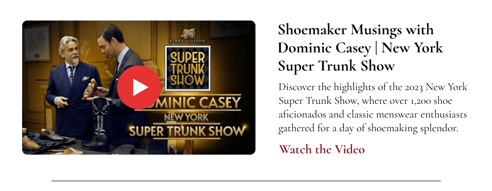 Shoemaker Musings with Dominic Casey | New York Super Trunk Show