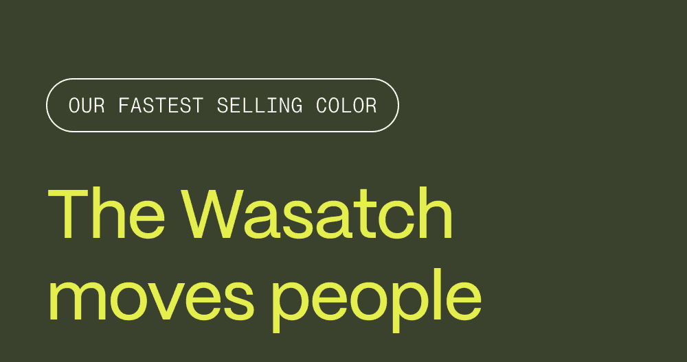 Our fastest selling color. The Wasatch moves people.