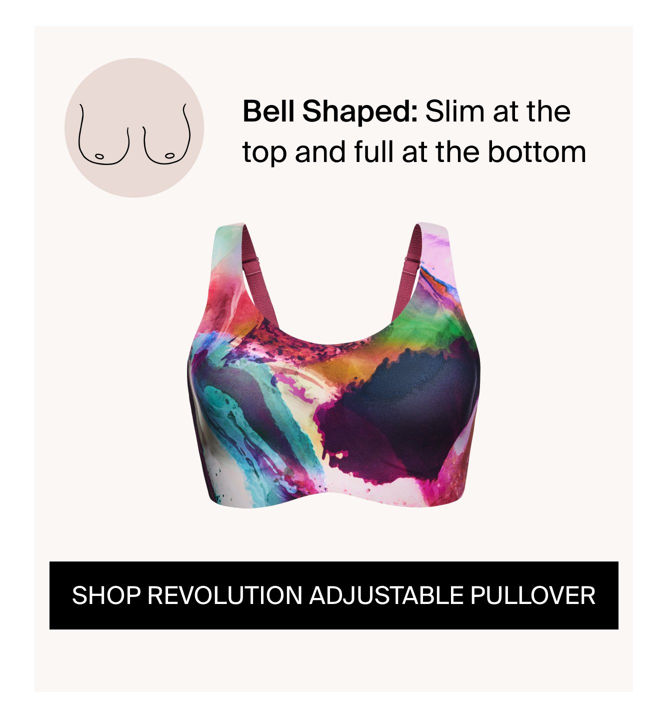Bell Shaped: Slim at the top and full at the bottom. Shop Revolution Adjustable Pullover Bra