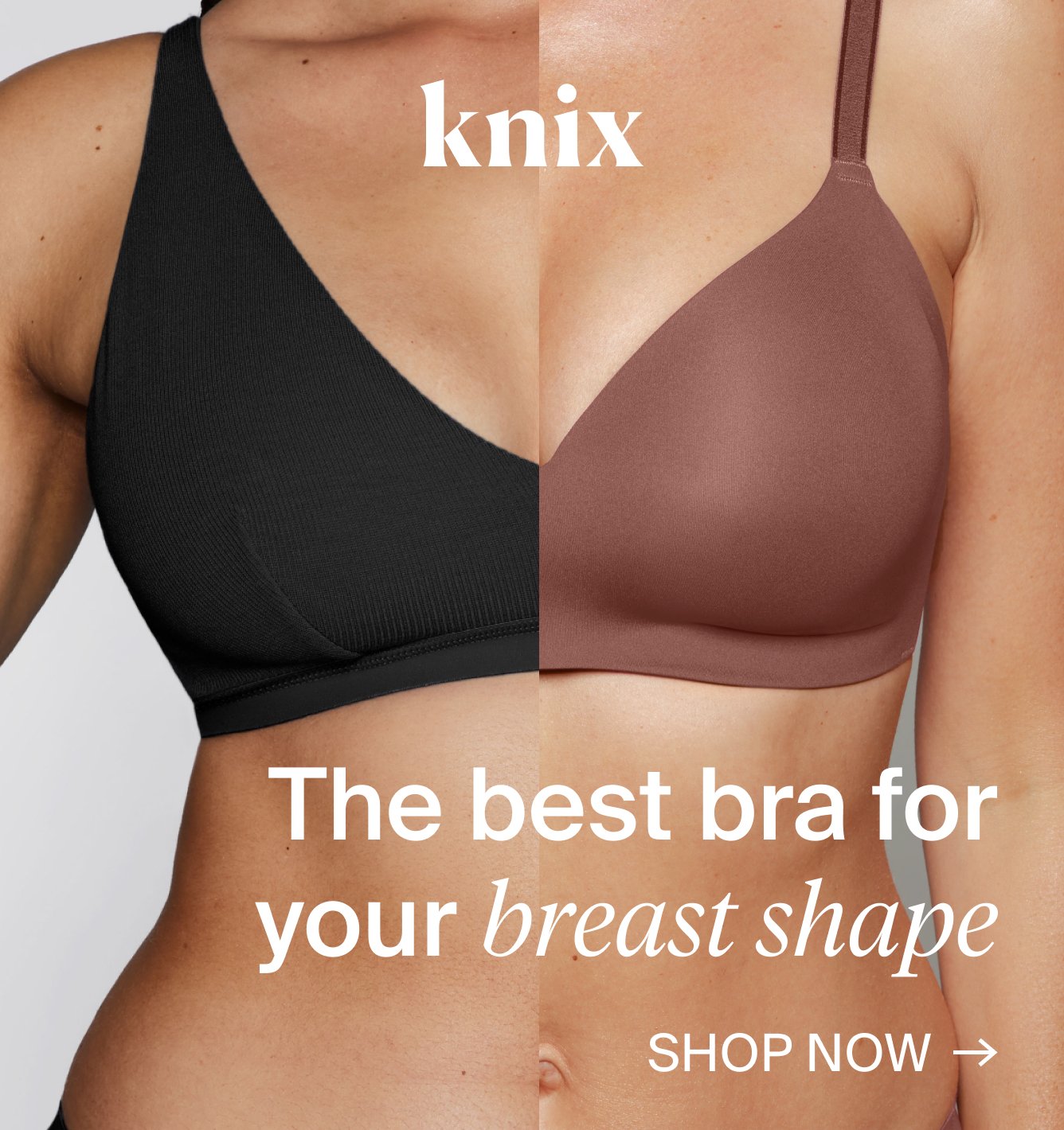 Knix The best bra for your best shape. Shop Now ->