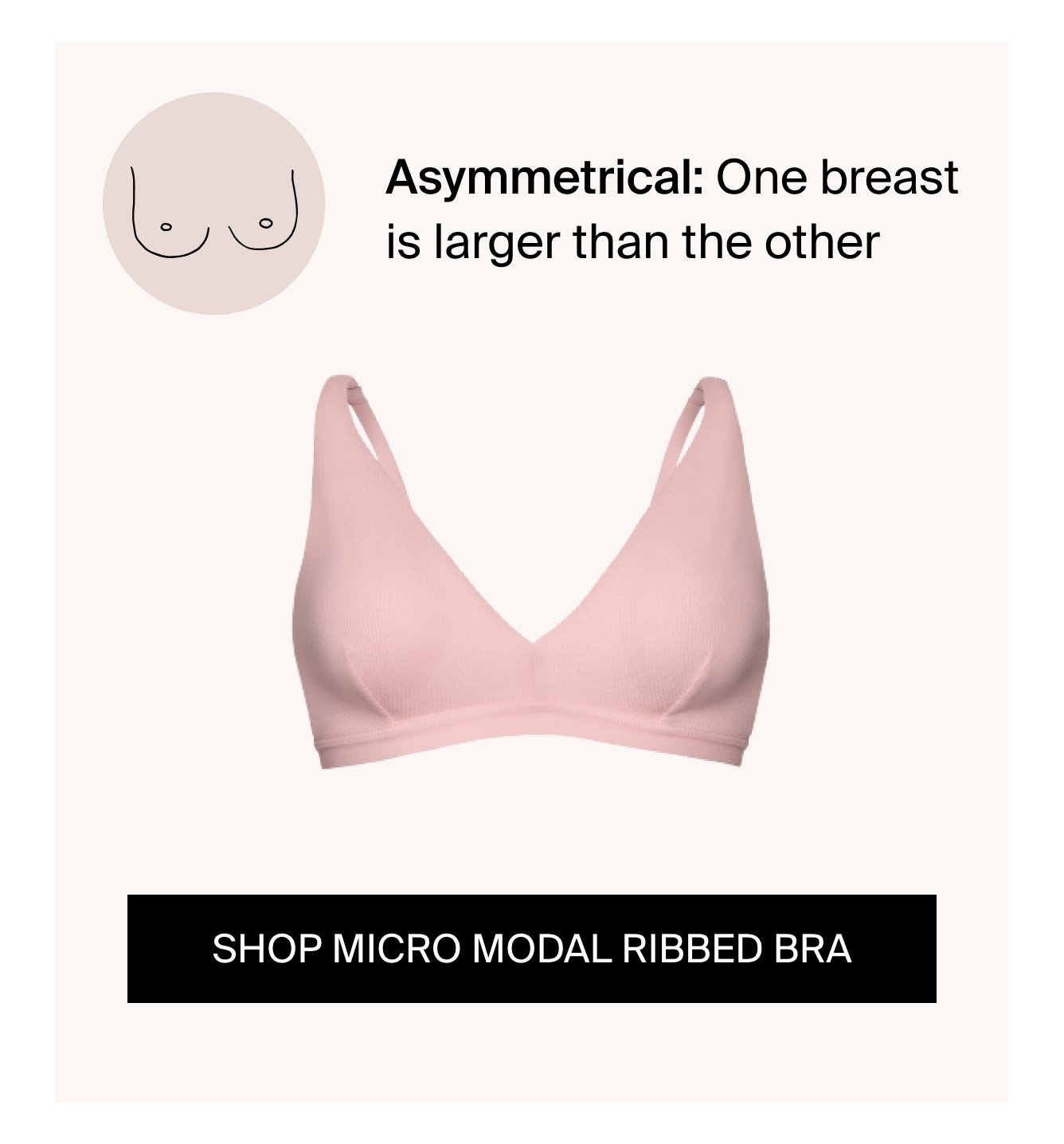 Asymmetrical: One breast is larger than the other. Shop Micro Modal Ribbed Bralette