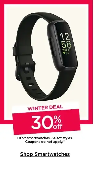 winter deal. 30% off fitbit smartwatches. select styles. coupons do not apply. shop smartwatches.