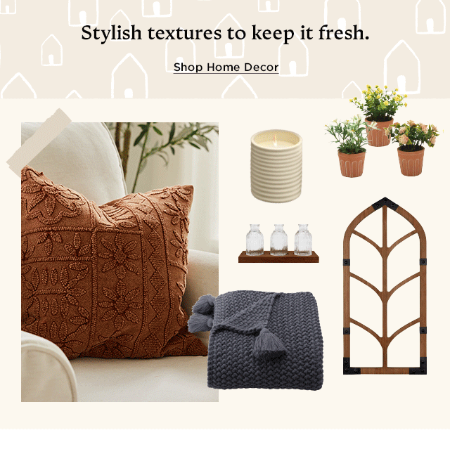 stylish textures to keep it fresh. shop home decor.