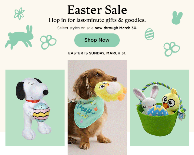 easter sale. hop in for last minute gifts and goodies. select styles on sale. shop now.