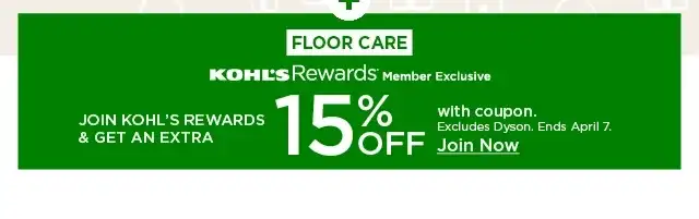 floor care. kohl's rewards members exclusive. take an extra 15% off. excludes dysonfloor care. kohl's rewards members exclusive. take an extra 15% off with coupon. excludes dyson