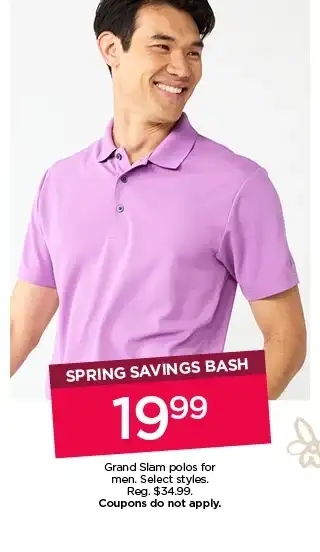 spring savings bash 19.99 grand slam polos for men. select styles. coupons do not apply.