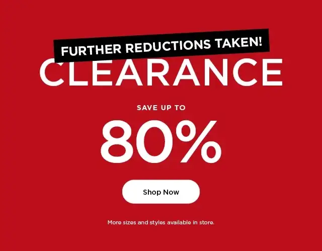 further reductions taken. clearance save up to 80% off. shop now.