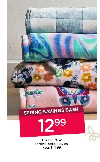 Spring savings bash. \\$12.99 The Big One throws. Select styles. Shop now.