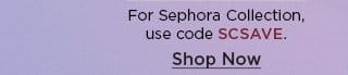 for sephora collection use code SCSAVE. shop now.