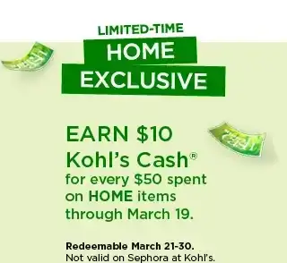 earn \\$10 kohl's cash for every \\$50 spent on home items through march 19.