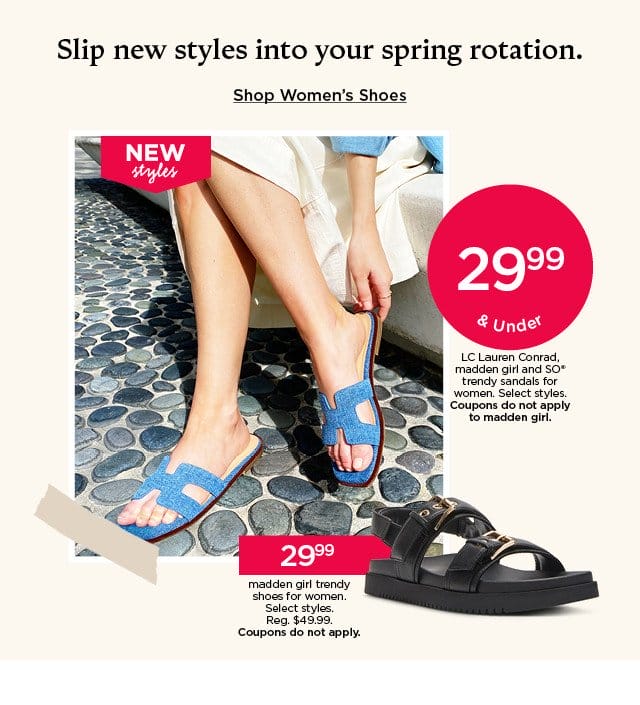 29.99 and under LC lauren conrad, madden girl and SO trendy sandals for women. select styles. coupons do not apply to madden girl. shop women's shoes.
