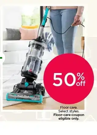 50% off floor care. Select styles. Floor care coupon eligible only.