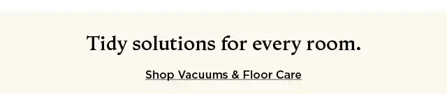 Tidy solutions for every room. Shop vacuums and floor care.