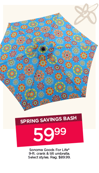 Spring savings bash. \\$59.99 Sonoma Goods For Life 9-ft. crank and tilt umbrella. Select styles. Shop now.