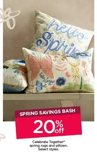 Spring savings bash. 20% off celebrate together spring rugs and pillows. Select styles.