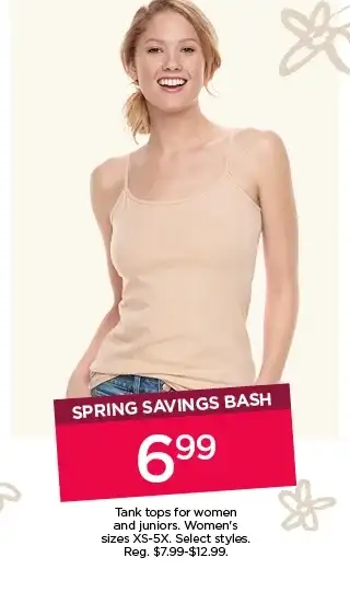 spring savings bash. \\$6.99 tank tops for women and juniors. select styles. shop now.