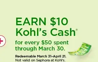 earn \\$10 kohls cash for every \\$50 spent. not valid on sephora at kohl's. shop now.