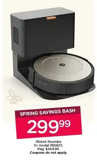 Spring savings bash. \\$299.99 iRobot roomba i1+ model i165820. Coupons do not apply.