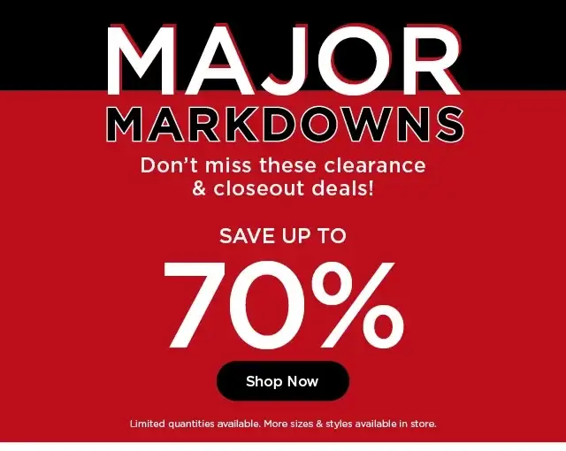 major markdowns. save up to 70% off. don't miss these clearance and closeout deals. shop now.