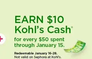 earn \\$10 kohl's cash for every \\$50 spent. not valid on sephora at kohl's. shop now.