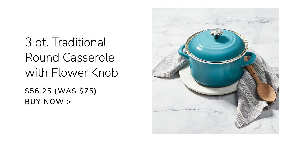 3 qt. Traditional Round Casserole with Flower Knob - \\$56.25 (WAS \\$75) - buy now