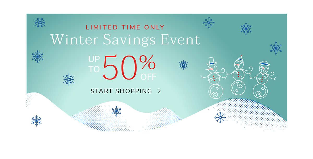 Winter Savings Event - Save up to 50% - Shop Now