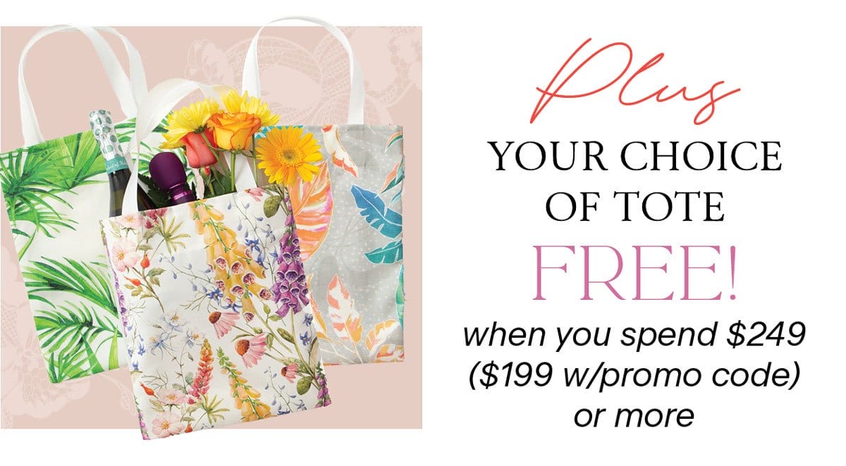 Plus, your choice of tote FREE when you spend \\$249 or more (\\$199 w/promo code)