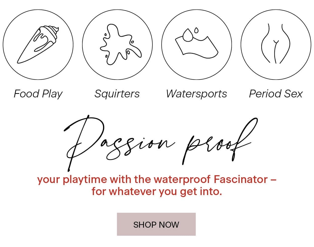 Passion proof your playtime with the waterproof Fascinator – for whatever you get into.\xa0 Food Play Squirters Watersports Period Sex