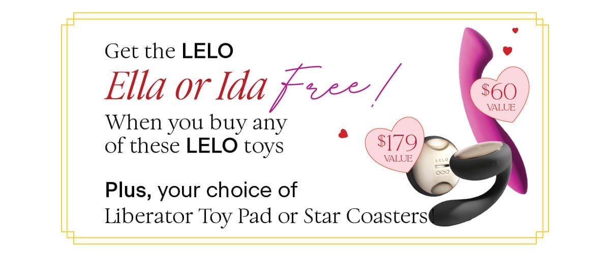 Get the LELO Ella or Ida Free when you buy any of these LELO toys! Plus your choice of Liberator Toy Pad or Star Coasters