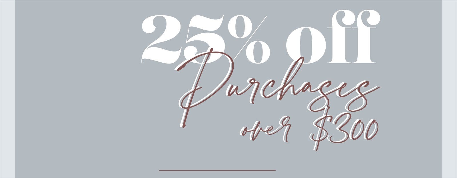 25% off Purchases over \\$300