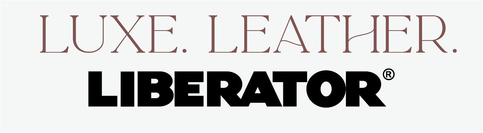 Luxe. Leather. Liberator