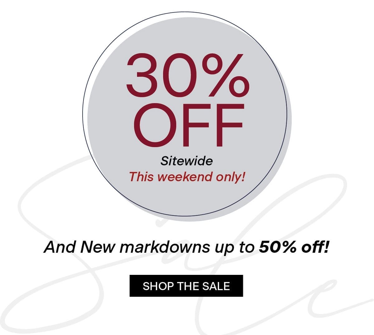 30% off sitewide this weekend only! and new markdowns up to 50% off!