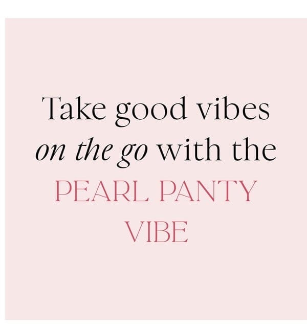 Take good vibes on the go with the Pearl Panty Vibe.