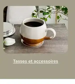 TASSES POUR LE THÉ ET LE CAFÉ
