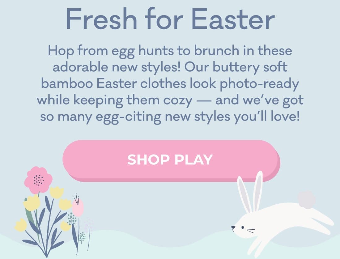 Fresh for Easter | Hop from egg hunts to brunch in these adorable new styles! Our buttery soft bamboo Easter clothes look photo-ready while keeping them cozy - and we've got so many egg-citing new styles you'll love! | SHOP PLAY