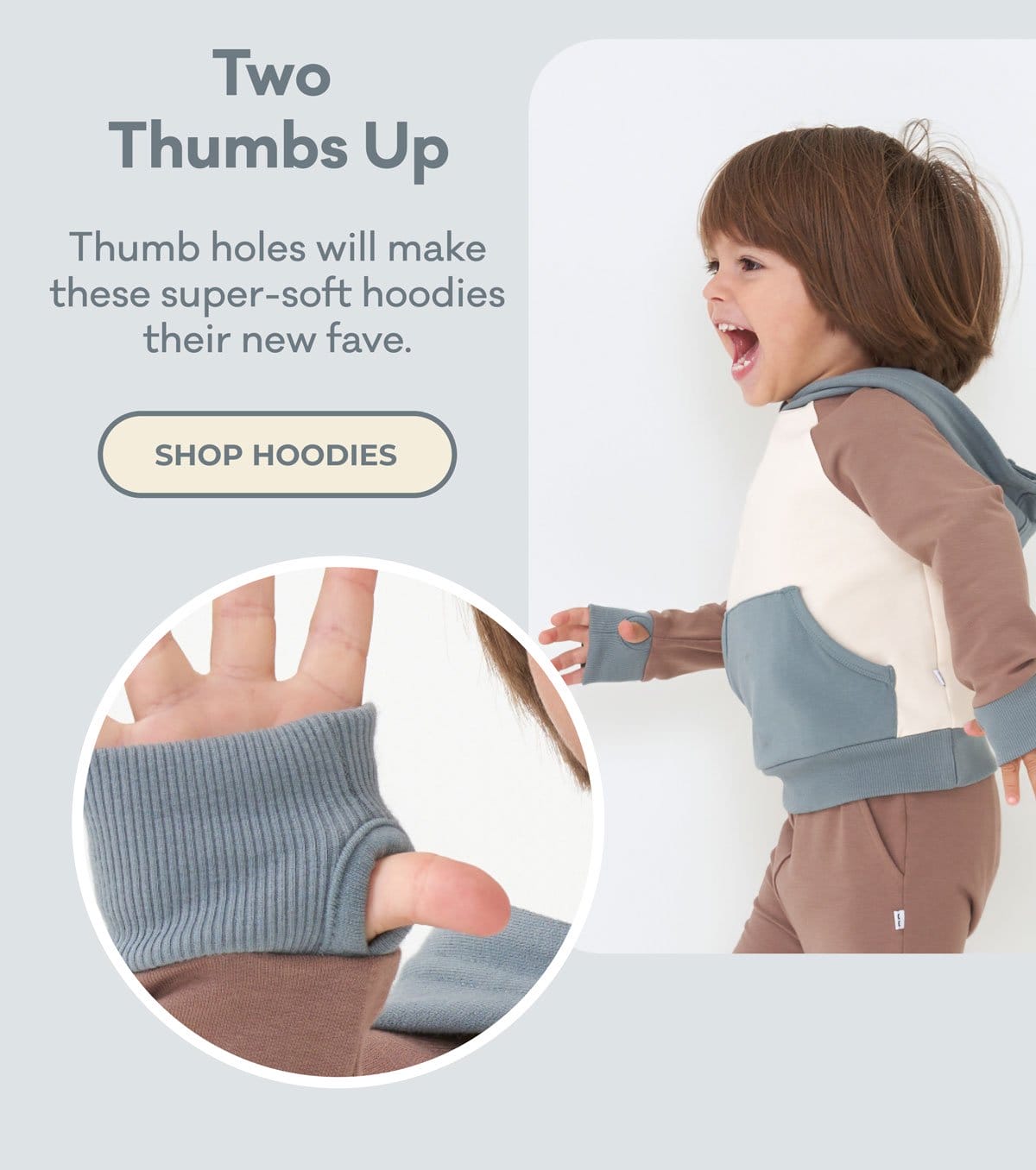 Two Thumbs Up | Thumb holes will make these super-soft hoodies their new fave. | SHOP HOODIES