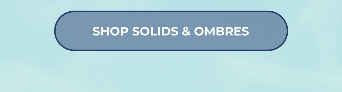 SHOP SOLIDS & OMBRES