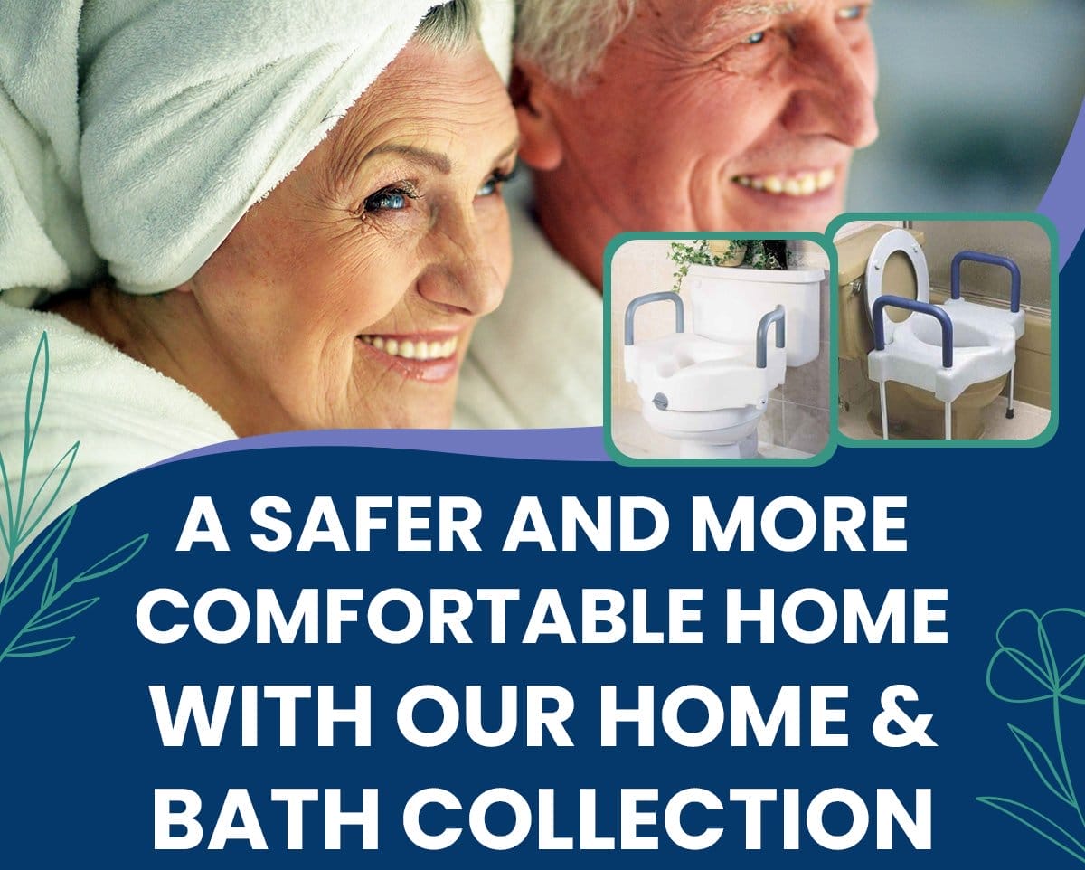 A safer and more comfortable home with our Home & Bath Collection