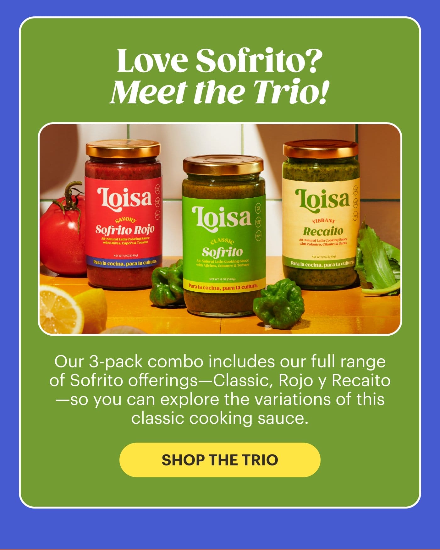 Love Sofrito? Meet the Trio! SHOP THE TRIO