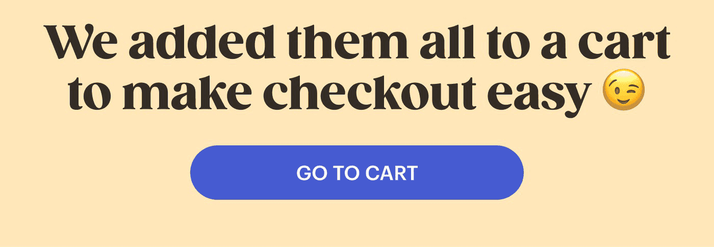 We added them all to a cart to make checkout easy 😉