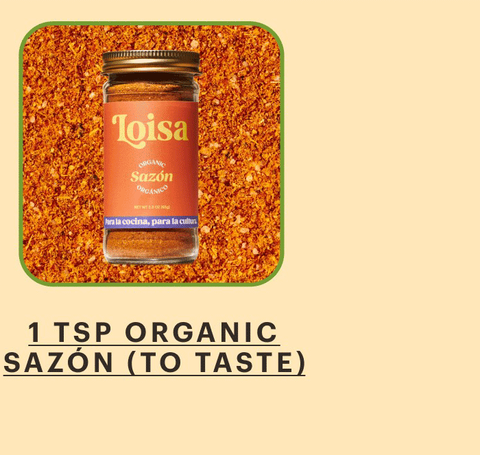1 tsp Loisa Organic Sazón (to taste)