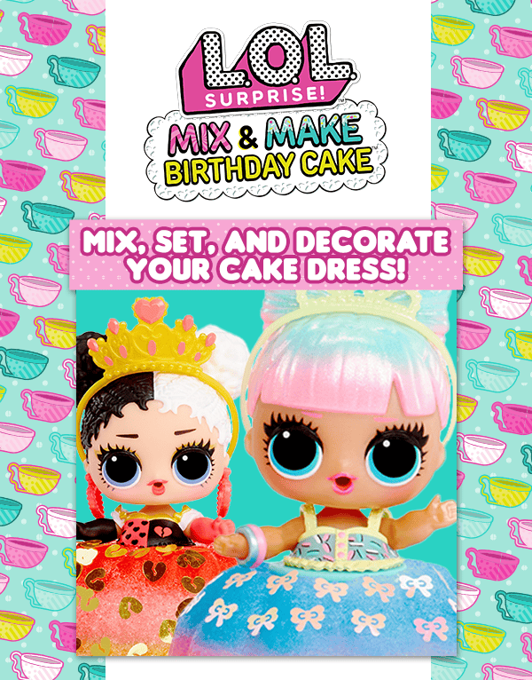 L.O.L. Surprise!™ Mix & Make Birthday Cake™. Mix, set, and decorate your cake dress!